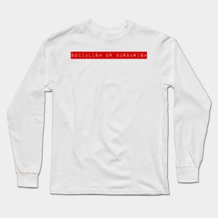 Socialism or Barbarism Long Sleeve T-Shirt